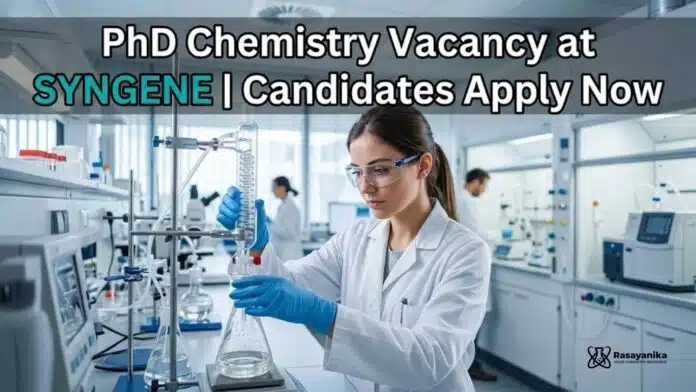 PhD Chemistry Vacancy at Syngene | Candidates Apply Now PhD Chemistry Vacancy at Syngene | Candidates Apply Now