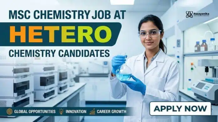 MSc Chemistry Job at Hetero | Chemistry Candidates | Apply Now MSc Chemistry Job at Hetero | Chemistry Candidates | Apply Now