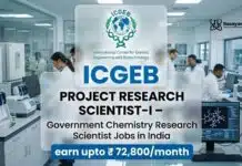 ICGEB Hiring Project Research Scientist-I – Government Chemistry Research Scientist Jobs in India | Earn up to ₹72,800/month Chemistry research scientist job at ICGEB | Government Vacancy