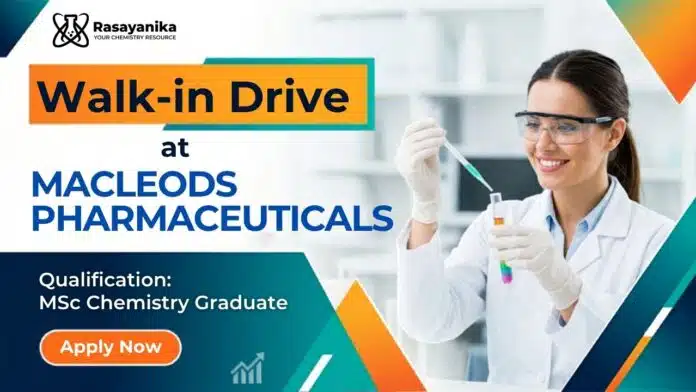 MSc Chemistry Jobs at Macleods | Walk-In Drive Vadodara 2026 MSc Chemistry Jobs at Macleods | Walk-In Drive Vadodara 2026