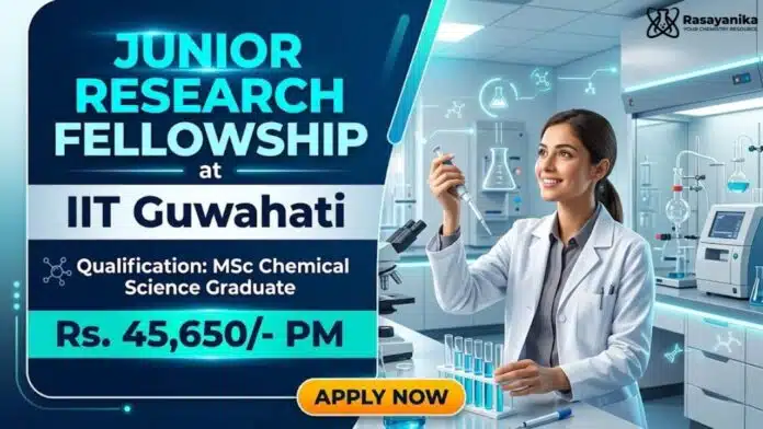 Research Fellowship at IIT Guwahati for MSc Chemistry Graduates Research Fellowship at IIT Guwahati for MSc Chemistry Graduates