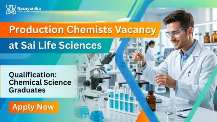 Production Chemist Job at Sai Life Sciences | Walk-in Interview Production Chemist Job at Sai Life Sciences | Walk-in Interview