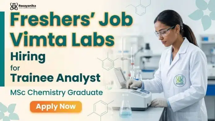 Vimta Labs Hiring Freshers | Trainee Analyst Jobs for M.Sc Chemistry Candidates Vimta Labs Hiring Freshers | Trainee Analyst Jobs for M.Sc Chemistry Candidates