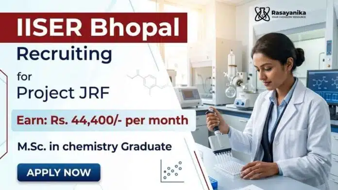 JRF Vacancy at IISER Bhopal Recruitment for Chemistry Research Jobs in organic chemistry project JRF Vacancy at IISER Bhopal Recruitment for Chemistry Research Jobs in organic chemistry project