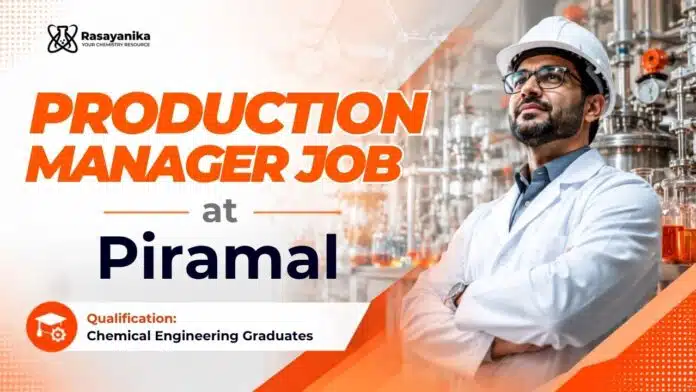 Chemical Engineering Job at Piramal | Production Manager Chemical Engineering Job at Piramal | Production Manager