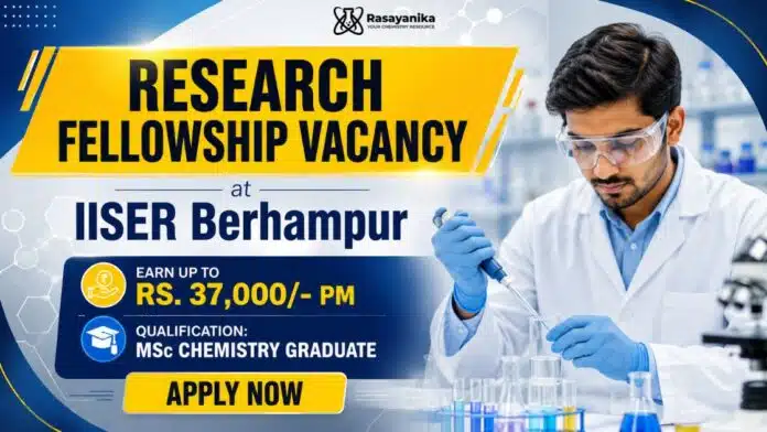 Research Fellowship at IISER Berhampur for MSc Chemistry Graduates Research Fellowship at IISER Berhampur for MSc Chemistry Graduates
