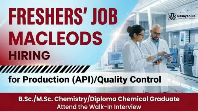 Chemistry Fresher Job at Macleods Careers Walk In Drive for M.Sc Chemistry and B.Sc Chemistry candidates in Indore Chemistry Fresher Job at Macleods Careers Walk In Drive for M.Sc Chemistry and B.Sc Chemistry candidates in Indore