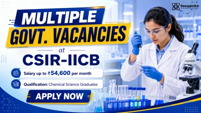 Multiple Chemical Science Vacancies at CSIR-IICB | ₹54,600 per month Multiple Chemical Science Vacancies at CSIR-IICB | ₹54,600 per month