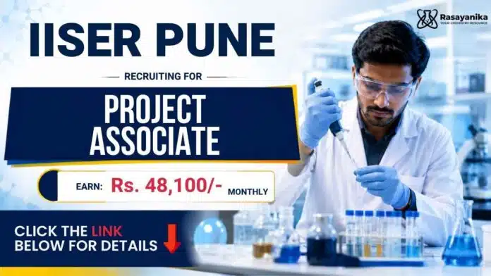 Project Associate Vacancy at IISER Pune for Chemistry Research and Life Sciences candidates Project Associate Vacancy at IISER Pune for Chemistry Research and Life Sciences candidates