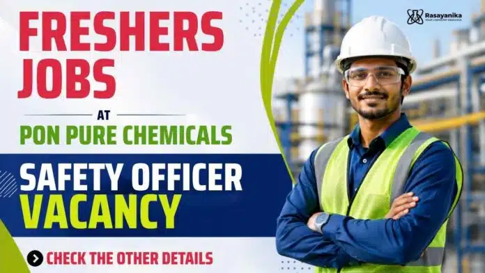 Chemistry Freshers Job at Pon Pure Chemicals | Safety Officer Jobs in Tamil Nadu for B.Sc Chemistry Graduates Chemistry Freshers Job at Pon Pure Chemicals | Safety Officer Jobs in Tamil Nadu for B.Sc Chemistry Graduates