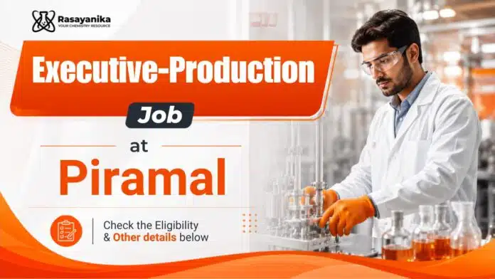 Chemical Engineering Jobs at Piramal | Production Executive Role Chemical Engineering Jobs at Piramal | Production Executive Role