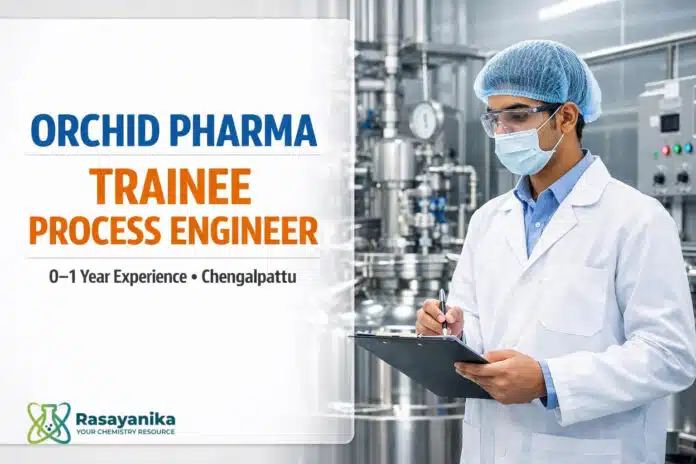 Orchid Pharma Chengalpattu Trainee Process Engineering | 0–1 Yr Orchid Pharma Chengalpattu Trainee Process Engineering | 0–1 Yr