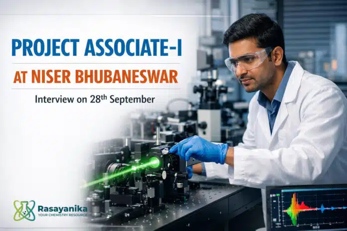 Project Associate-I at NISER Bhubaneswar | Ultrafast Spectroscopy / Nanocrystal Chemistry | Interview 28 Sep Project Associate-I at NISER Bhubaneswar | Ultrafast Spectroscopy / Nanocrystal Chemistry | Interview 28 Sep