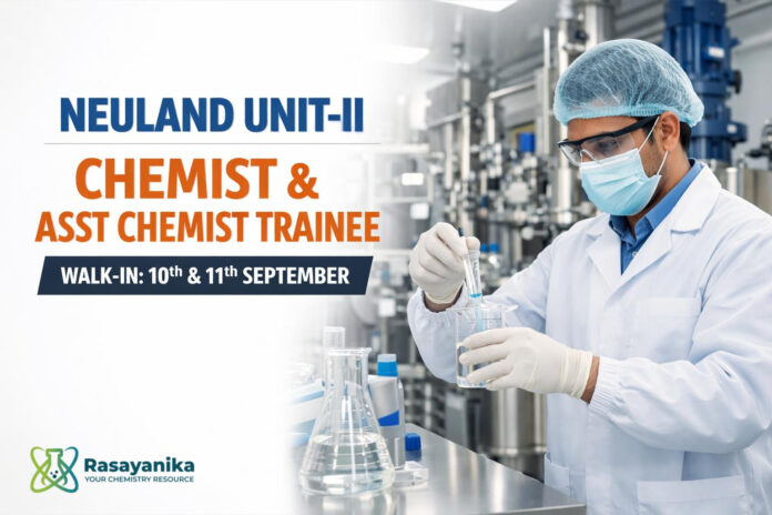 Neuland Unit-II Patancheru Walk-In Chemist 2–5 & Asst Chemist Trainee | 10–11 Sep Neuland Unit-II Patancheru Walk-In Chemist 2–5 & Asst Chemist Trainee | 10–11 Sep