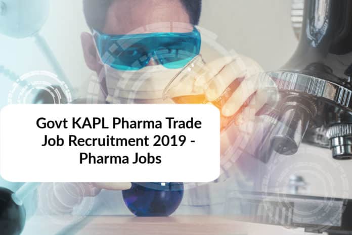 Govt KAPL Pharma Trade Job Recruitment 2019 - Pharma Jobs