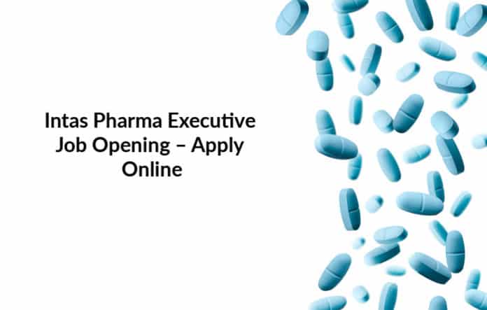 Intas Pharma Executive Job Opening – Apply Online