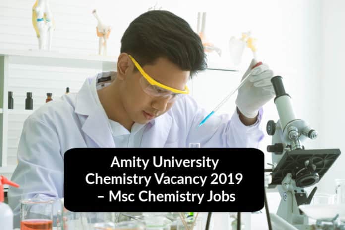 Amity University Chemistry Vacancy 2019 – Msc Chemistry Jobs