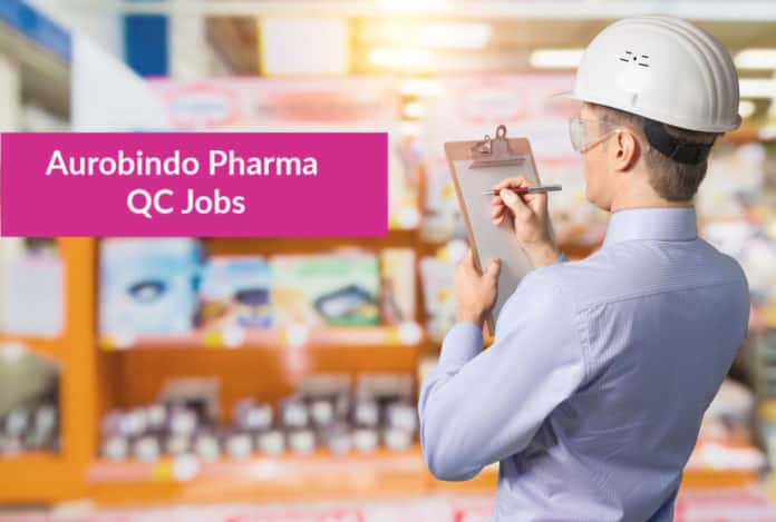 Aurobindo Pharma QC Jobs - B Pharma & M Pharma QC Jobs