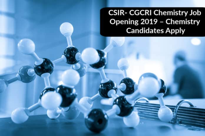 CSIR- CGCRI Chemistry Job Opening 2019 – Chemistry Candidates Apply