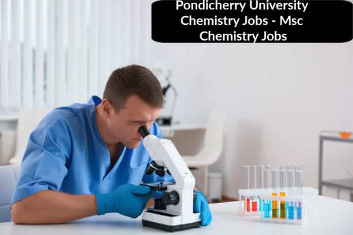 Pondicherry University Chemistry Jobs - Msc Chemistry Jobs