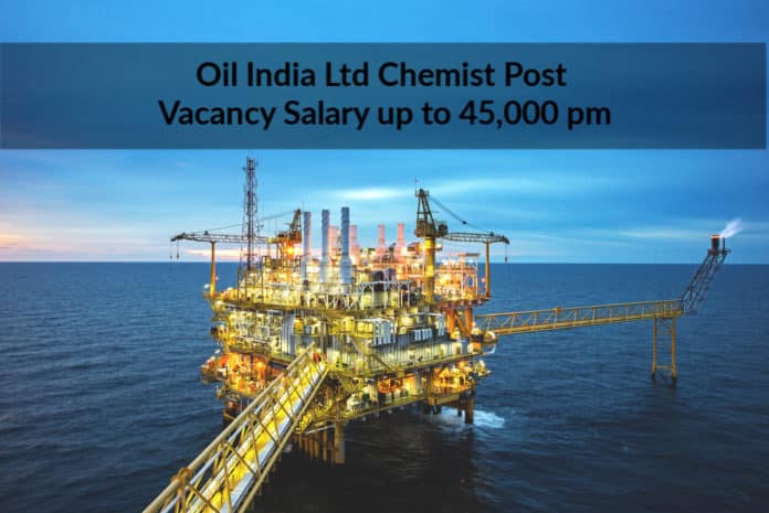 Oil India Job Opening – Msc Chemist Post Vacancy Salary up to 45,000 pm