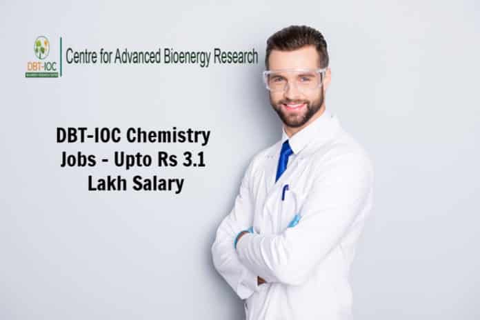 DBT-IOC Chemistry Recruitment 2020 – Upto Rs 3.1 Lakh Salary