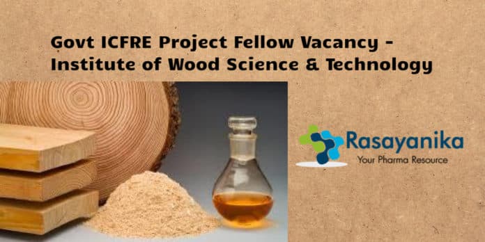 Govt ICFRE Research Fellow Vacancy - Institute of Wood Science Technology