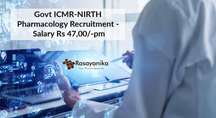 Govt ICMR-NIRTH Pharmacology Recruitment - Salary Rs 47,00/-pm