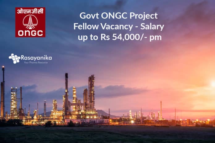 Govt ONGC Project Fellow Vacancy - Salary up to Rs 54,000/- pm