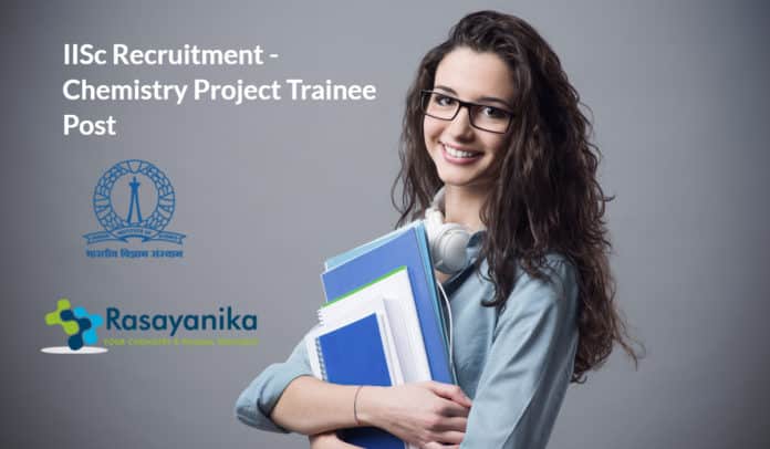 IISc Recruitment - Chemistry Project Trainee Post - Apply Now