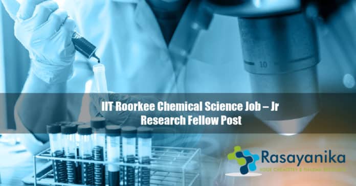 IIT Roorkee Chemical Science Job – Jr Research Fellow Post