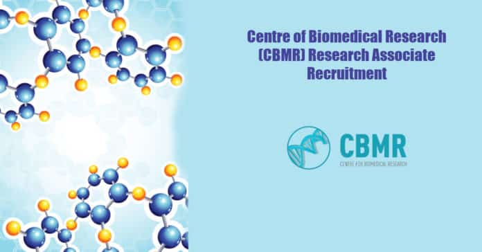 Centre of Biomedical Research (CBMR) Research Associate Recruitment