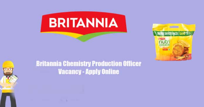 Britannia Chemistry Production Officer Vacancy - Apply Online