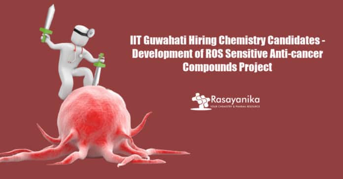 IIT Guwahati Hiring Chemistry Candidates - Development of ROS Sensitive Anti-cancer Compounds