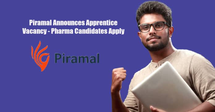 Piramal Announces Apprentice Vacancy - Pharma Candidates Apply