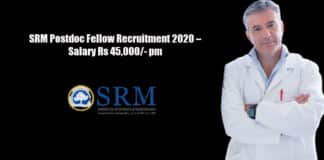 SRM Postdoc Fellow Recruitment 2020 – Salary Rs 45,000/- pm