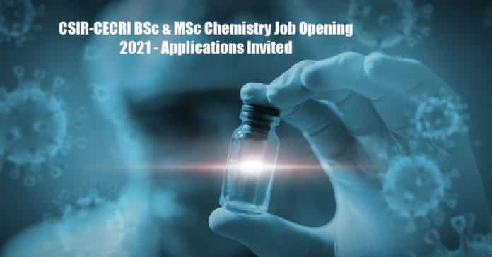 CSIR-CECRI BSc & MSc Chemistry Job Opening 2021 - Applications Invited