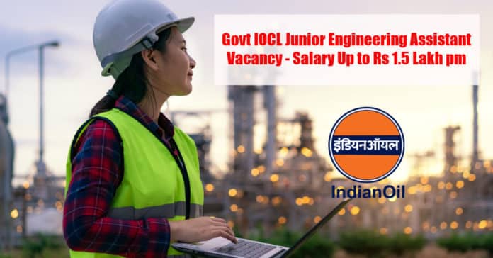 Govt IOCL Junior Engineering Assistant Vacancy - Salary Up to Rs 1.5 Lakh pm