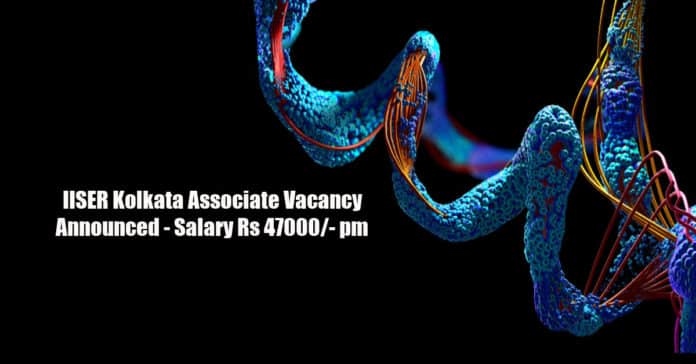 IISER Kolkata Associate Vacancy Announced - Salary Rs 47000/- pm