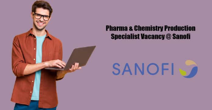 Pharma & Chemistry Production Specialist Vacancy @ Sanofi