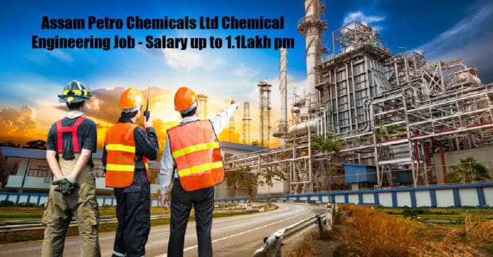 Assam Petro Chemicals Ltd Chemical Engineering Job - Salary up to 1.1Lakh pm