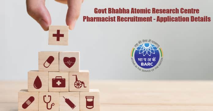 Govt Bhabha Atomic Research Centre Pharmacist Recruitment - Application Details