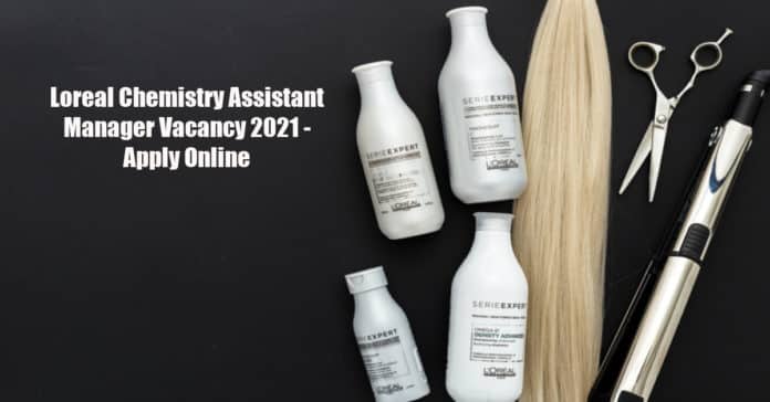 Loreal Chemistry Assistant Manager Vacancy 2021 - Apply Online