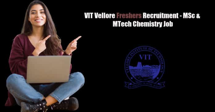 VIT Vellore Freshers Recruitment - MSc & MTech Chemistry Job