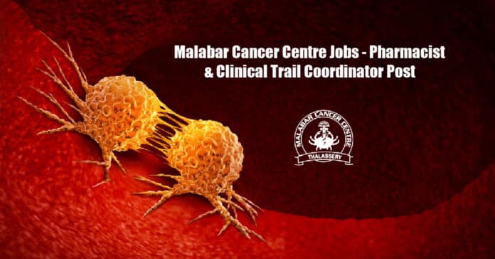 Malabar Cancer Centre Jobs - Pharmacist & Clinical Trail Coordinator Post