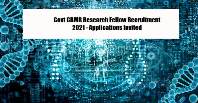 Govt CBMR Research Fellow Recruitment 2021 - Applications Invited