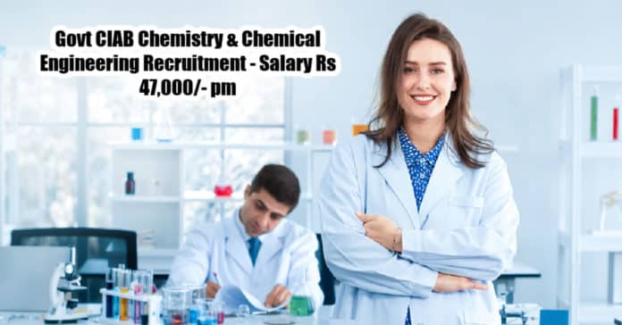 Govt CIAB Chemistry & Chemical Engineering Recruitment - Salary Rs 47,000/- pm