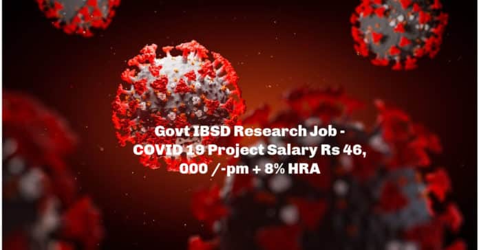 Govt IBSD Research Job - COVID 19 Project Salary Rs 46,000 /-pm + 8% HRA