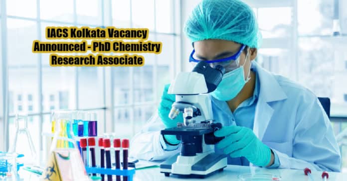 IACS Kolkata Vacancy Announced - PhD Chemistry Research Associate