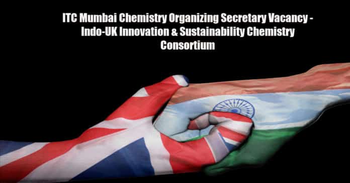 ITC Mumbai Chemistry Organizing Secretary Vacancy - Indo-UK Innovation & Sustainability Chemistry Consortium